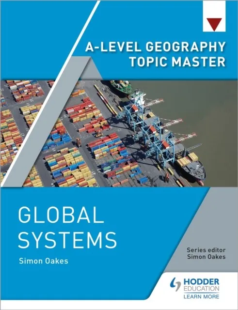 A-LEVEL GEOGRAPHY TOPIC MASTER: GLOBAL SYSTEMS