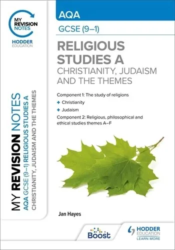 MY REVISION NOTES: AQA GCSE (9-1) RELIGIOUS STUDIES SPECIFICATION A CHRISTIANITY, JUDAISM AND THE RELIGIOUS, PHILOSOPHICAL AND ETHICAL THEMES-DIGITAL