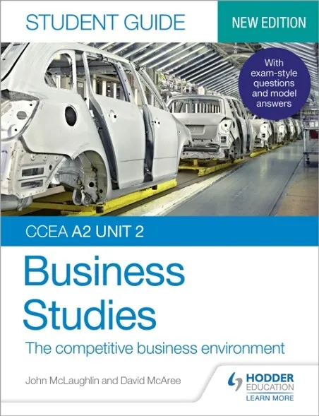 CCEA A2 UNIT 2 BUSINESS STUDIES STUDENT GUIDE 4: THE COMPETITIVE BUSINESS ENVIRONMENT