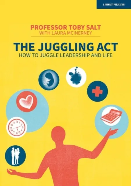 THE JUGGLING ACT: HOW TO JUGGLE LEADERSHIP AND LIFE