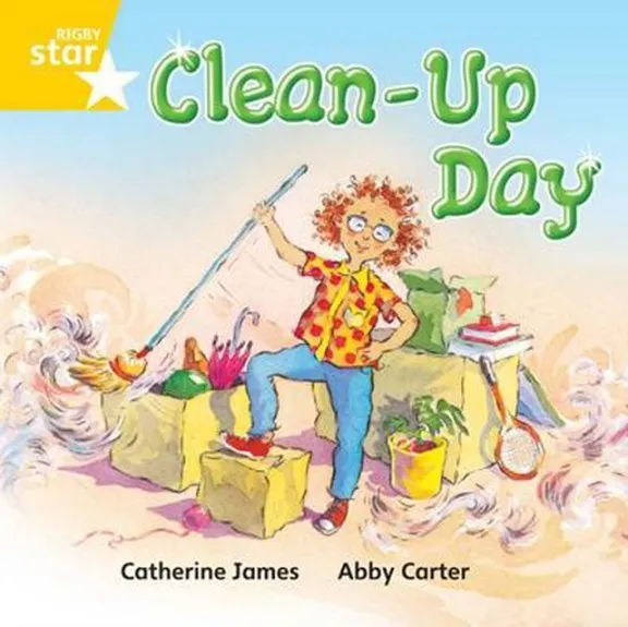 RIGBY STAR INDEPENDENT YEAR 1 YELLOW LEVEL: CLEAN UP DAY