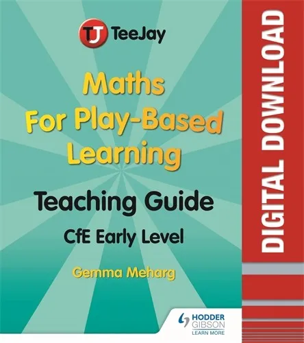 TEEJAY MATHS TEACHING GUIDE FOR PLAY-BASED LEARNING: CFE EARLY LEVEL-DIGITAL