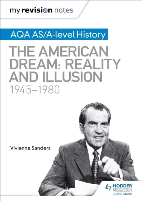 MY REVISION NOTES: AQA AS/A-LEVEL HISTORY: THE AMERICAN DREAM: REALITY AND ILLUSION, 1945-1980