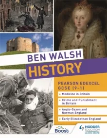 BEN WALSH HISTORY: PEARSON EDEXCEL GCSE (9–1): MEDICINE IN BRITAIN, CRIME AND PUNISHMENT IN BRITAIN, ANGLO-SAXON AND NORMAN ENGLAND AND EARLY ELIZABET