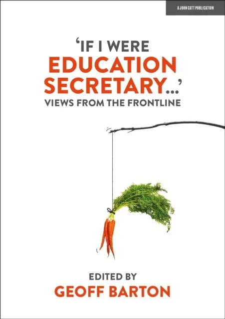 IF I WERE EDUCATION SECRETARY...': VIEWS FROM THE FRONTLINE