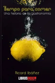TIEMPO PARA COMER: UNA HISTORIA DE LA GASTRONOMIA