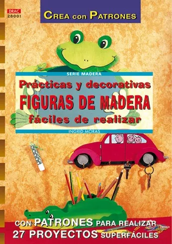 Serie Madera nº 1. PRÁCTICAS Y DECORATIVAS FIGURAS DE MADERA FÁCILES DE REALIZAR