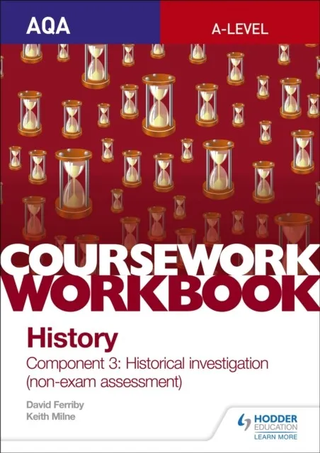 AQA A-LEVEL HISTORY COURSEWORK WORKBOOK: COMPONENT 3 HISTORICAL INVESTIGATION (NON-EXAM ASSESSMENT)
