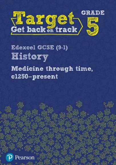 TARGET GRADE 5 EDEXCEL GCSE (9-1) HISTORY MEDICINE THROUGH TIME, C1250-PRESENT INTERVENTION WORKBOOK