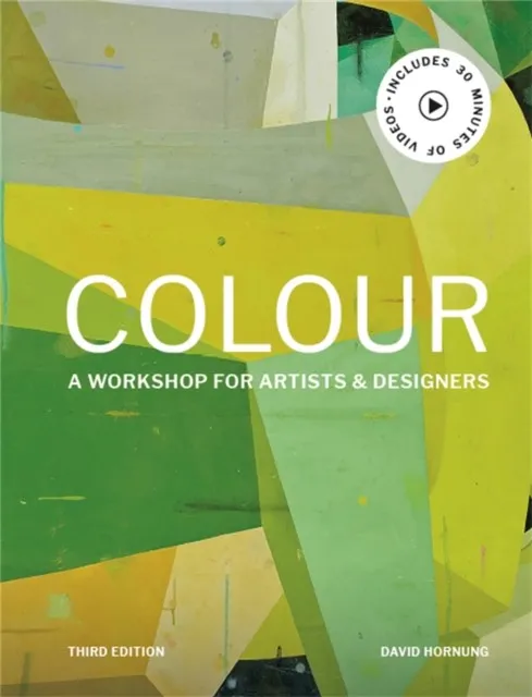 COLOUR THIRD EDITION : A WORKSHOP FOR ARTISTS AND DESIGNERS