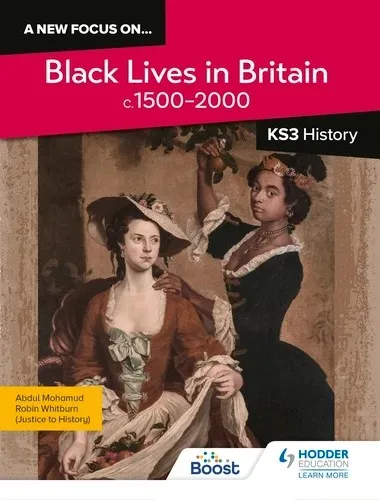 A NEW FOCUS ON...BLACK LIVES IN BRITAIN, C.1500–PRESENT FOR KS3 HISTORY-DIGITAL