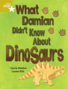 RIGBY STAR INDEPENDENT YEAR 2 GOLD LEVEL: WHAT DAMIAN DIDN'T KNOW ABOUT DINOSAURS
