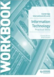 CAMBRIDGE INTERNATIONAL AS LEVEL INFORMATION TECHNOLOGY SKILLS WORKBOOK