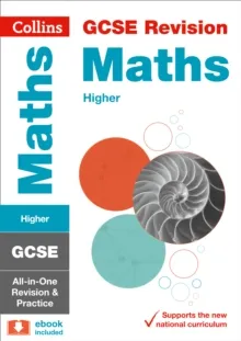GCSE MATHS HIGHER TIER: COMPLETE REVISION AND PRACTICE