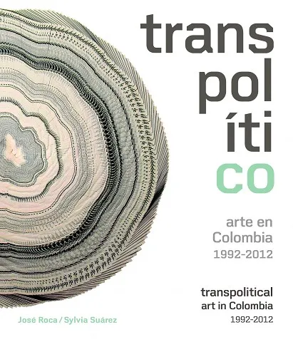 Transpolítico. Arte en Colombia 1992-2012