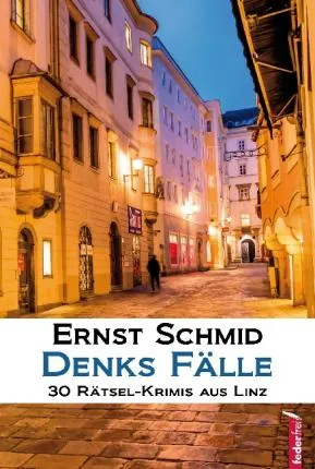 DENKS FÄLLE 30 RÄTSEL-KRIMIS AUS LINZ
