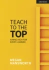 TEACH TO THE TOP: AIMING HIGH FOR EVERY LEARNER