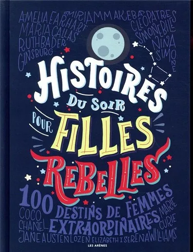 HISTOIRES DU SOIR POUR FILLES REBELLES: 100 DESTINS DE FEMMES EXTRAORDINAIRES