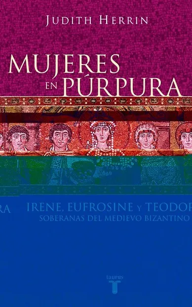Mujeres en púrpura. Soberanas del medievo bizantino