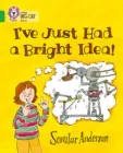 I'VE JUST HAD A BRIGHT IDEA! -FICTION-GREEN - BAND 5