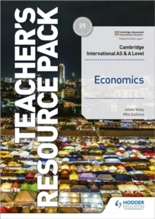 CAMBRIDGE INTERNATIONAL AS AND A LEVEL ECONOMICS TEACHER'S RESOURCE PACK