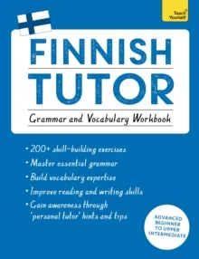 FINNISH TUTOR: GRAMMAR AND VOCABULARY WORKBOOK (LEARN FINNISH WITH TEACH YOURSELF)