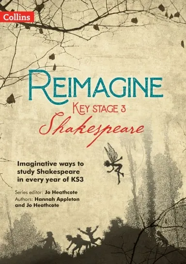 REIMAGINE KEY STAGE 3 SHAKESPEARE: TEACHER PACK