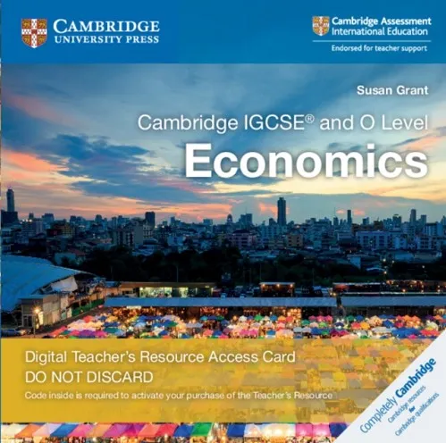 CAMBRIDGE IGCSE™ AND O LEVEL ECONOMICS DIGITAL TEACHER'S RESOURCE -DIGITAL