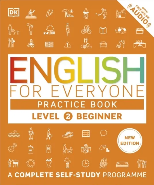 ENGLISH FOR EVERYONE PRACTICE BOOK LEVEL 2 BEGINNER : A COMPLETE SELF-STUDY PROGRAMME