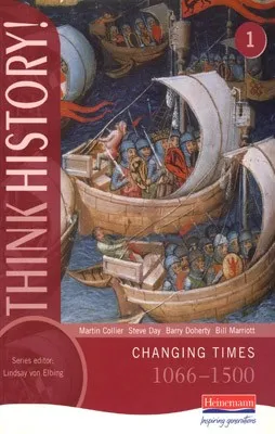 THINK HISTORY! 1 CHANGING TIMES 1066-1500