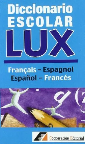 DICCIONARIO ESCOLAR LUX FRANÇAIS-ESPAGNOL / ESPAÇ