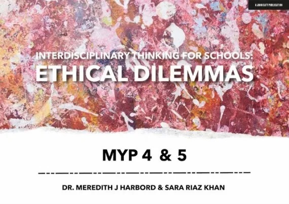 INTERDISCIPLINARY THINKING FOR SCHOOLS: ETHICAL DILEMMAS MYP 4 & 5