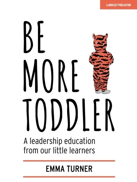 BE MORE TODDLER: A LEADERSHIP EDUCATION FROM OUR LITTLE LEARNERS