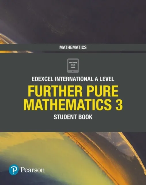 PEARSON EDEXCEL INTERNATIONAL A LEVEL MATHEMATICS FURTHER PURE 3 STUDENT BOOK