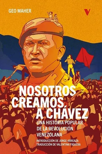 NOSOTROS CREAMOS A CHAVEZ