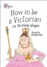 HOW TO BE A VICTORIAN -NON-FICTION-DIAMOND - BAND 17