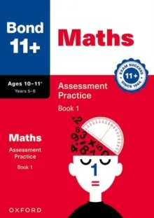 BOND 11+ MATHS ASSESSMENT PRACTICE PAPERS AGE 10-11+ YEARS: BOOK 1 (FOR GL ASSESSMENT & OTHER 11 PLUS EXAMS)