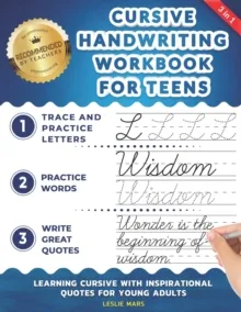 CURSIVE HANDWRITING WORKBOOK FOR TEENS : LEARNING CURSIVE WITH INSPIRATIONAL QUOTES FOR YOUNG ADULTS, 3 IN 1 CURSIVE TRACING BOOK INCLUDING OVER 130 P