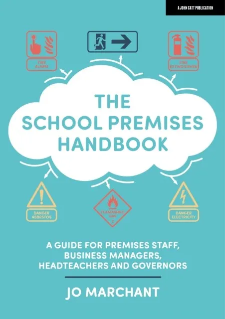 THE SCHOOL PREMISES HANDBOOK: A GUIDE FOR PREMISES STAFF, BUSINESS MANAGERS, HEADTEACHERS AND GOVERNORS