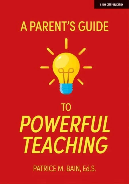 A PARENT'S GUIDE TO POWERFUL TEACHING