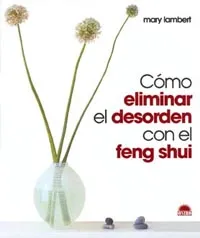 Cómo eliminar el desorden con el Feng Shui