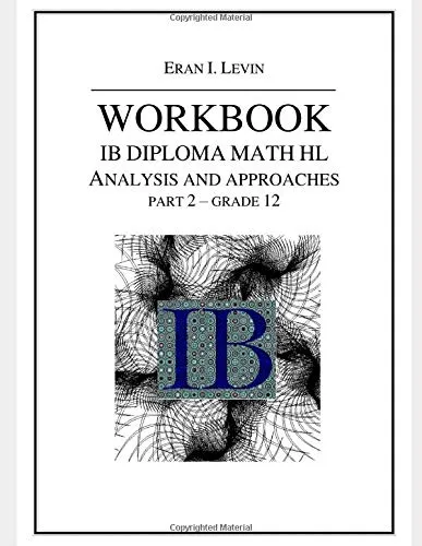 WORKBOOK IB MATH HL ANALYSIS AND APPROACHES PART 2