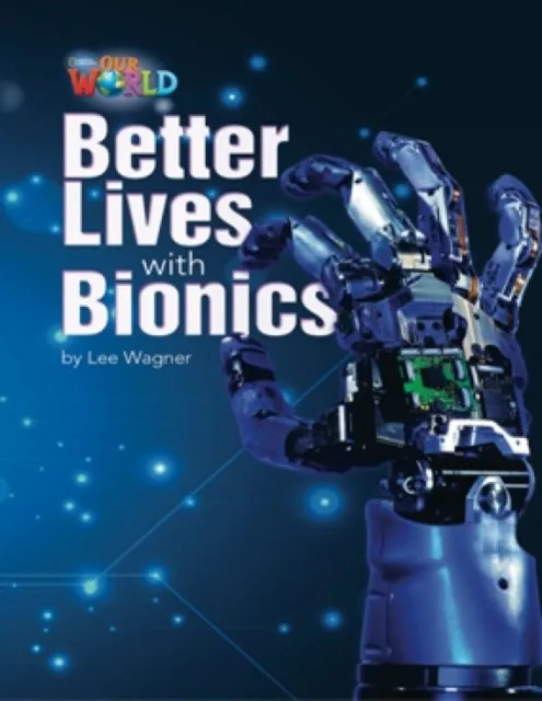 OUR WORLD AME 6 BETTER LIVES WITH BIONICS READER