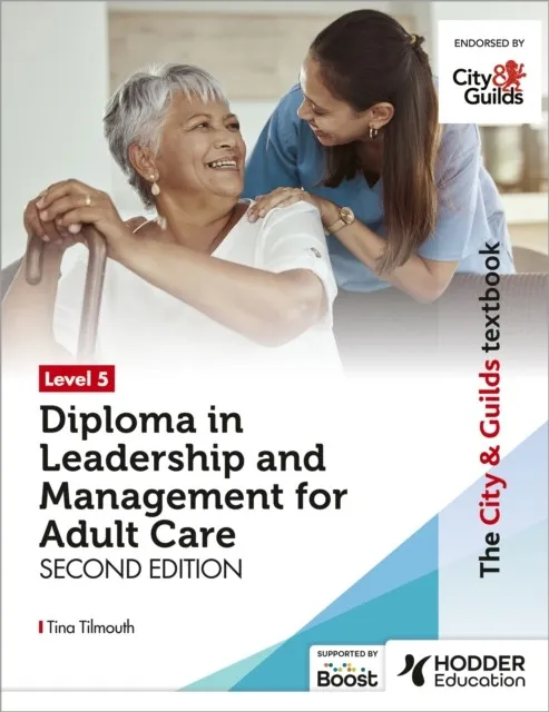 THE CITY & GUILDS TEXTBOOK LEVEL 5 DIPLOMA IN LEADERSHIP AND MANAGEMENT FOR ADULT CARE: SECOND EDITION
