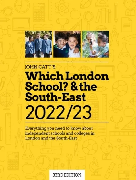 WHICH LONDON SCHOOL? & THE SOUTH-EAST 2022/23: EVERYTHING YOU NEED TO KNOW ABOUT INDEPENDENT SCHOOLS AND COLLEGES IN THE LONDON AND THE SOUTH-EAST.