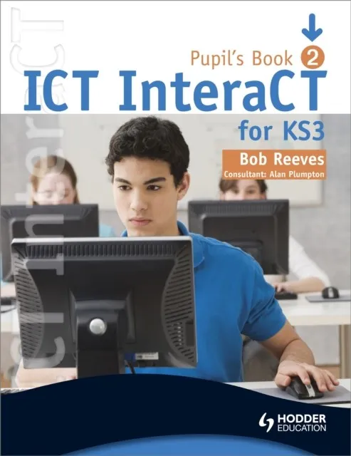ICT INTERACT FOR KEY STAGE 3 PUPIL'S BOOK 2