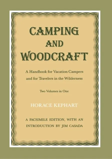 CAMPING AND WOODCRAFT: A HANDBOOK FOR VACATION CAMPERS AND TRAVELERS IN THE WILDERNESS