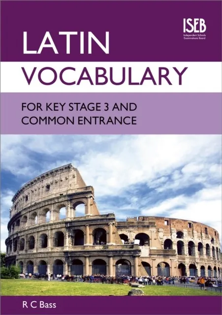 LATIN VOCABULARY FOR KEY STAGE 3 AND COMMON ENTRANCE