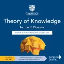 THEORY OF KNOWLEDGE FOR THE IB DIPLOMA DIGITAL TEACHER’S RESOURCE ACCESS CARD-DIGITAL