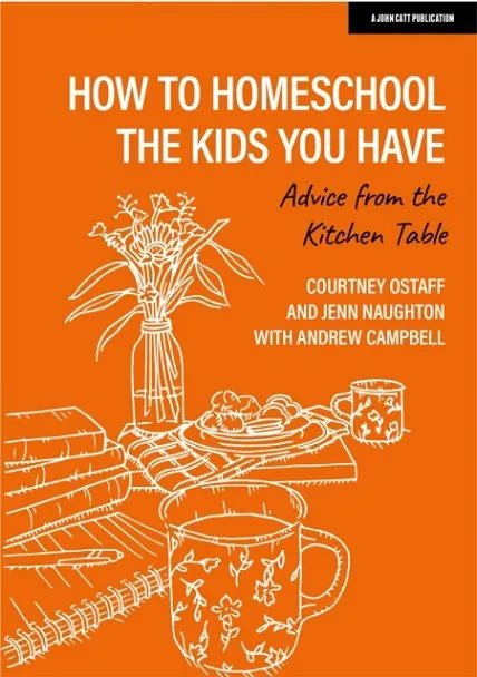 HOW TO HOMESCHOOL THE KIDS YOU HAVE: ADVICE FROM THE KITCHEN TABLE